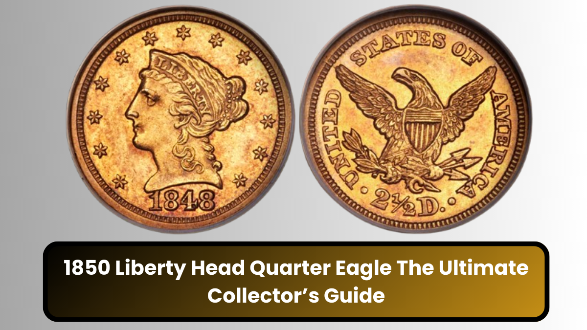 1850 Liberty Head Quarter Eagle: The Ultimate Collector’s Guide