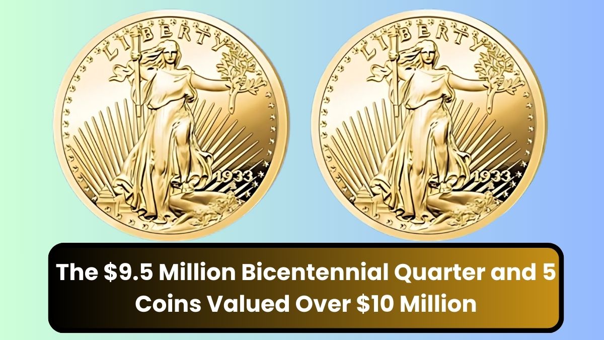 The $9.5 Million Bicentennial Quarter and 5 Coins Valued Over $10 Million