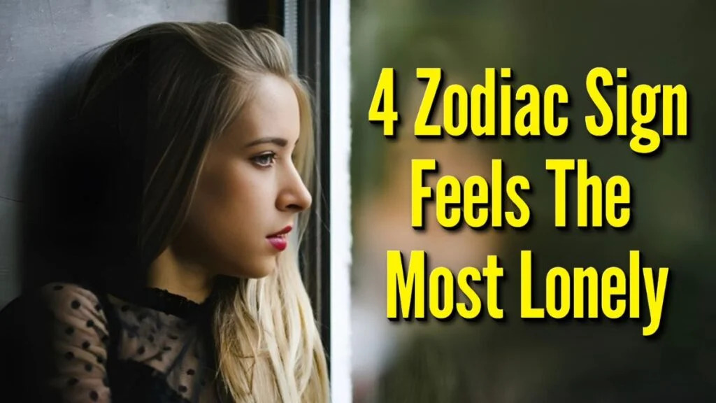 4 Zodiac Signs That Feel the Most Lonely