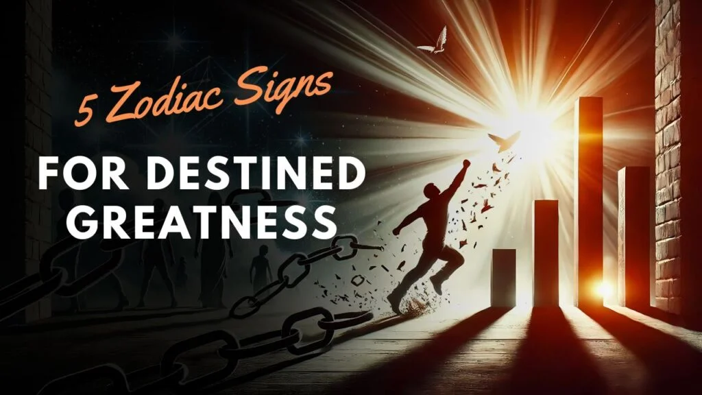 Top 5 Zodiac Signs for Destined Greatness